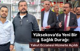 Yüksekova’da Yeni Bir Sağlık Durağı: Yakut Eczanesi Hizmete Açıldı