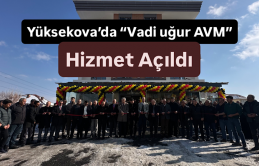 Yüksekova’da “Vadi uğur AVM” Hizmet Açıldı