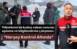 Yüksekova'da kuduz vakası sonrası aşılama ve bilgilendirme çalışması: ”Herşey Kontrol Altında”