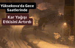 Yüksekova'da Gece Saatlerinde Kar Yağışı Etkisini Artırdı