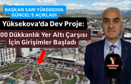 Yüksekova’da Dev Proje: 100 Dükkanlık Yer Altı Çarşısı İçin Girişimlere Başlandı