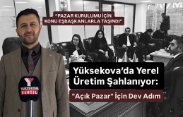 Yüksekova’da Yerel Üretim Şahlanıyor: