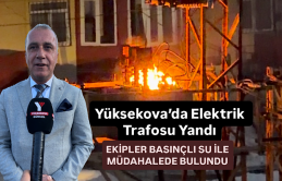 Yüksekova’da Elektrik Trafosu Yandı: Ekipler Basınçlı Su İle Müdahalede Bulundu