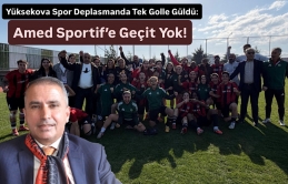 Yüksekova Spor Deplasmanda Tek Golle Güldü: Amed Sportif’e Geçit Yok!