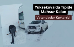 Yüksekova'da Tipide Mahsur Kalan Vatandaşlar Kurtarıldı