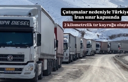 Çatışmalar nedeniyle Türkiye-İran sınır kapısında 2 kilometrelik tır kuyruğu oluştu
