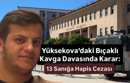 Yüksekova’daki Bıçaklı Kavga Davasında Karar: 13 Sanığa Hapis Cezası