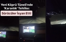 Yeni Köprü Tüneli'nde 'Karanlık' Tehlike: Sürücüler İsyan Etti