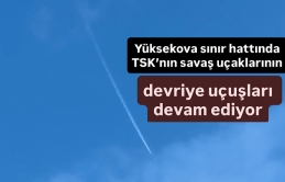 Yüksekova sınır hattında TSK’nın savaş uçaklarının devriye uçuşları devam ediyor