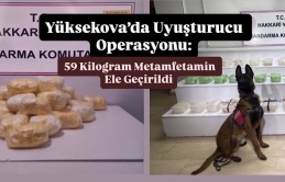 Yüksekova’da Uyuşturucu Operasyonu: 59 Kilogram Metamfetamin Ele Geçirildi