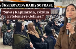 Yüksekova’da Barış Sofrası: "Savaş Kapımızda, Çözüm Ertelemeye Gelmez!"