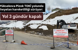 Yüksekova Pizok TOKİ yolunda heyelan hareketliliği sürüyor: iYol 3 gündür kapalı
