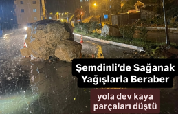 Şemdinli’de Sağanak Yağışlarla Beraber Yola Dev Kaya Parçaları Düştü