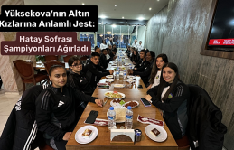 Yüksekova’nın Altın Kızlarına Anlamlı Jest: Hatay Sofrası Şampiyonları Ağırladı
