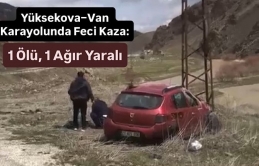 Yüksekova–Van Karayolunda Feci Kaza: 1 Ölü, 1 Ağır Yaralı