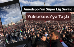 Amedspor’un Süper Lig Sevinci Yüksekova’ya Taştı