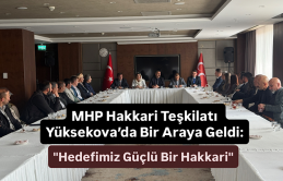 MHP Hakkari Teşkilatı Yüksekova’da Bir Araya Geldi: