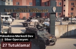 Yüksekova Merkezli Dev Siber Operasyon: 27 Tutuklama!