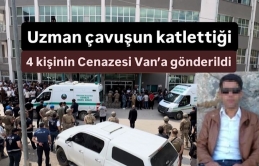 Şemdinli’de uzman çavuşun katlettiği 4 kişinin cesedi Van’a gönderildi
