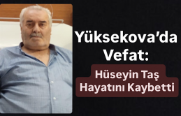 üksekova’da Vefat: Hüseyin Taş Hayatını Kaybetti