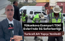Yüksekova Esenyurt TOKİ Evleri'nde 5G Seferberliği: Turkcell Alt Yapıyı Yeniledi!