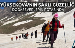 Yüksekova’nın saklı güzelliği doğaseverlerin rotasında