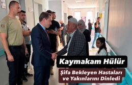 Kaymakam Hülür, Şifa Bekleyen Hastaları ve Yakınlarını Dinledi