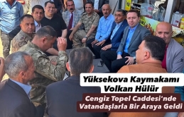 Yüksekova Kaymakamı Volkan Hülür, Cengiz Topel Caddesi'nde Vatandaşlarla Bir Araya Geldi