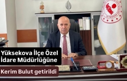 Yüksekova İlçe Özel İdare Müdürlüğüne Kerim Bulut getirildi