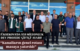 Yüksekova'da 535 milyonluk dev projede 'çiftçi' ayarı: “Kanalların genel rotası masaya yatırıldı”