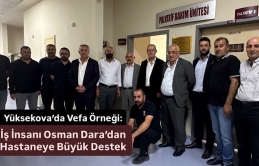 Yüksekova’da Vefa Örneği: Kanaat Önderi Osman Dara’dan Hastaneye Büyük Destek