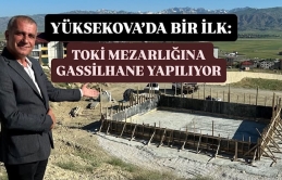 Yüksekova’da bir ilk: TOKİ mezarlığına gassilhane yapılıyor