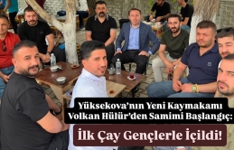 Yüksekova’nın Yeni Kaymakamı Volkan Hülür’den Samimi Başlangıç: İlk Çay İpekyolu’nda İçildi