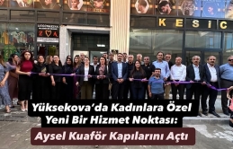 Yüksekova’da Kadınlara Özel Yeni Bir Hizmet Noktası: Aysel Kuaför Kapılarını Açtı
