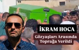 İkram Hoca Gözyaşları Arasında Toprağa Verildi