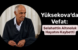 Yüksekova’da Vefat: Selahattin Altınoluk Hayatını Kaybetti
