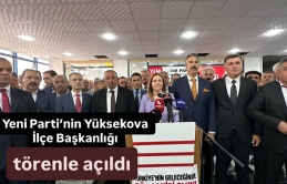 Yüksekova: Yeni Parti İlçe Başkanlığı Açtı