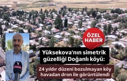 Yüksekova'nın bu köyünde evler adeta cetvelle çizilmiş gibi: Havadan görüntüsü büyüledi