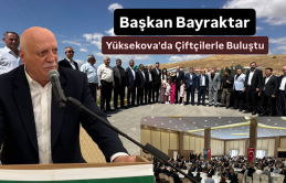 Başkan Bayraktar Yüksekova'da Çiftçilerle Buluştu