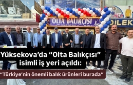 Yüksekova’da “Olta Balıkçısı” isimli iş yeri açıldı: “Türkiye’nin önemli balık ürünleri burada”