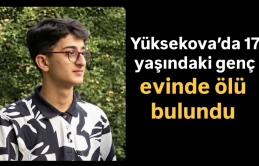 Yüksekova’da 17 yaşındaki genç evinde ölü bulundu