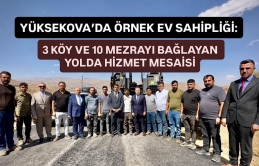 Yüksekova'da Örnek Ev Sahipliği: 3 Köy ve 10 Mezrayı Birleştiren Yolda İnceleme