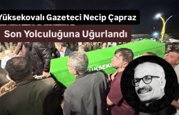 Yüksekovalı Gazeteci Necip Çapraz Son Yolculuğuna Uğurlandı