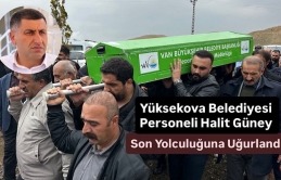 Yüksekova Belediyesi Emekli Personeli Halit Güney Son Yolculuğuna Uğurlandı