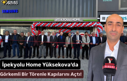 İpekyolu Home Yüksekova’da Görkemli Bir Törenle Kapılarını Açtı!