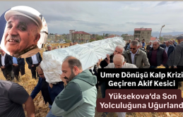 Umre Dönüşü Kalp Krizi Geçiren Akif Kesici Son Yolculuğuna Uğurlandı
