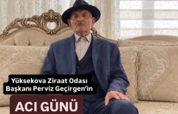Yüksekova Ziraat Odası Başkanı Perviz Geçirgen’in Acı Günü