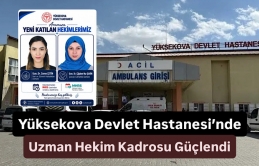 Yüksekova Devlet Hastanesi’nde Uzman Hekim Kadrosu Güçlendi