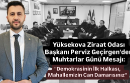 Yüksekova Ziraat Odası Başkanı Perviz Geçirgen'den Muhtarlar Günü Mesajı: 