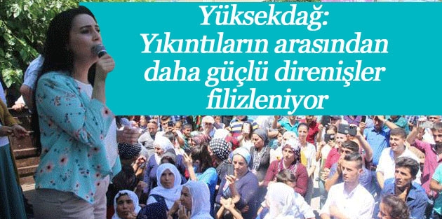 Yüksekdağ: Yıkıntıların arasından daha güçlü direnişler filizleniyor